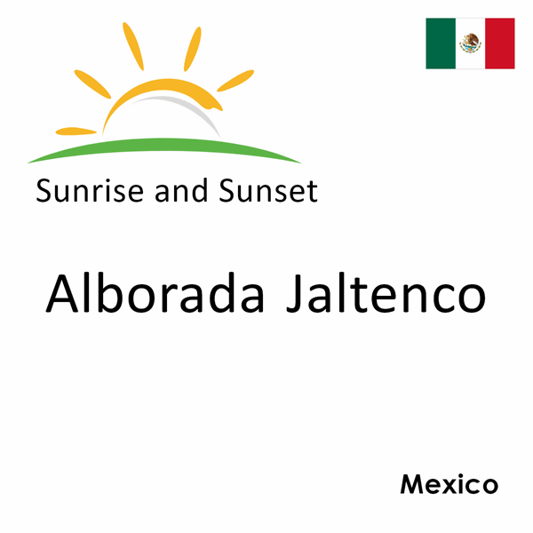 Sunrise and sunset times for Alborada Jaltenco, Mexico