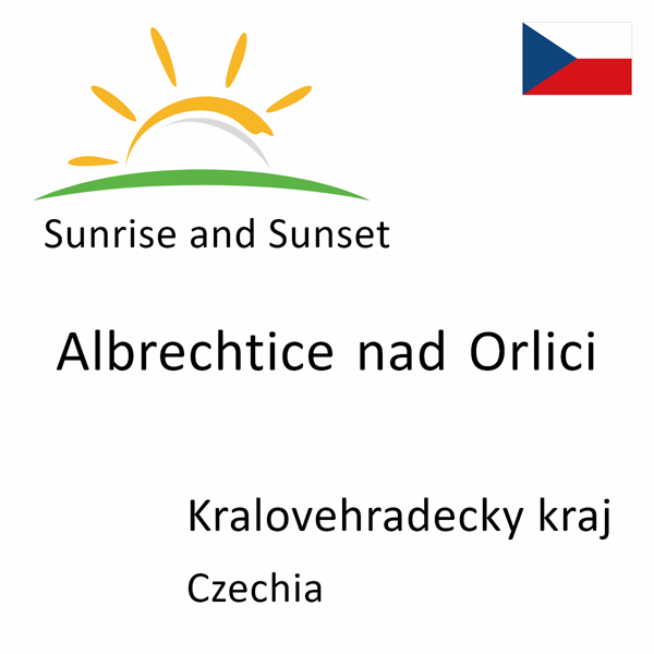 Sunrise and sunset times for Albrechtice nad Orlici, Kralovehradecky kraj, Czechia