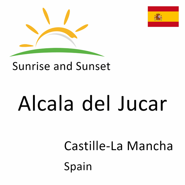 Sunrise and sunset times for Alcala del Jucar, Castille-La Mancha, Spain