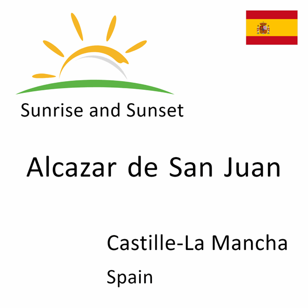 Sunrise and sunset times for Alcazar de San Juan, Castille-La Mancha, Spain