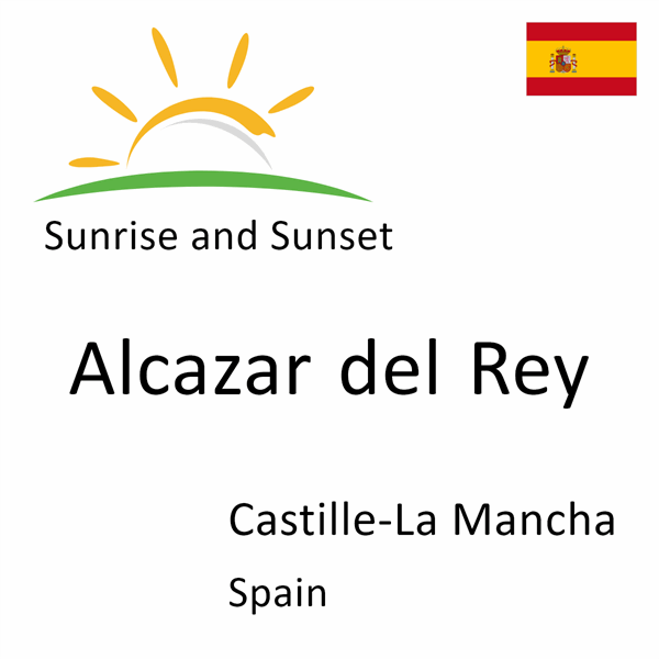 Sunrise and sunset times for Alcazar del Rey, Castille-La Mancha, Spain