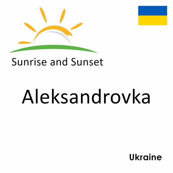 Sunrise and sunset times for Aleksandrovka, Ukraine