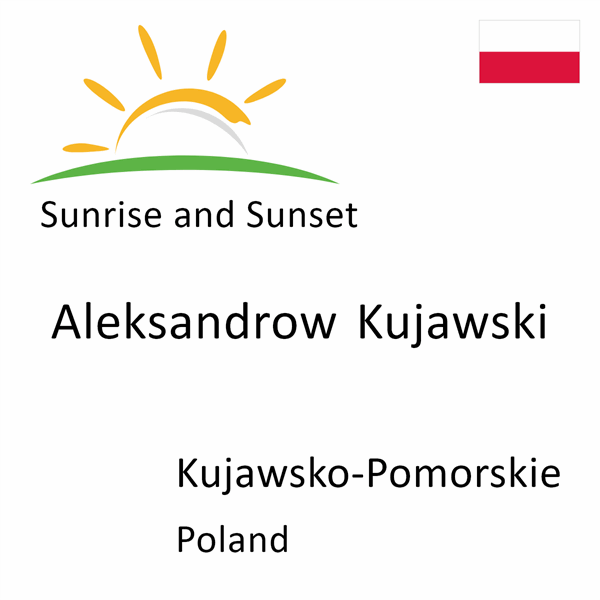 Sunrise and sunset times for Aleksandrow Kujawski, Kujawsko-Pomorskie, Poland
