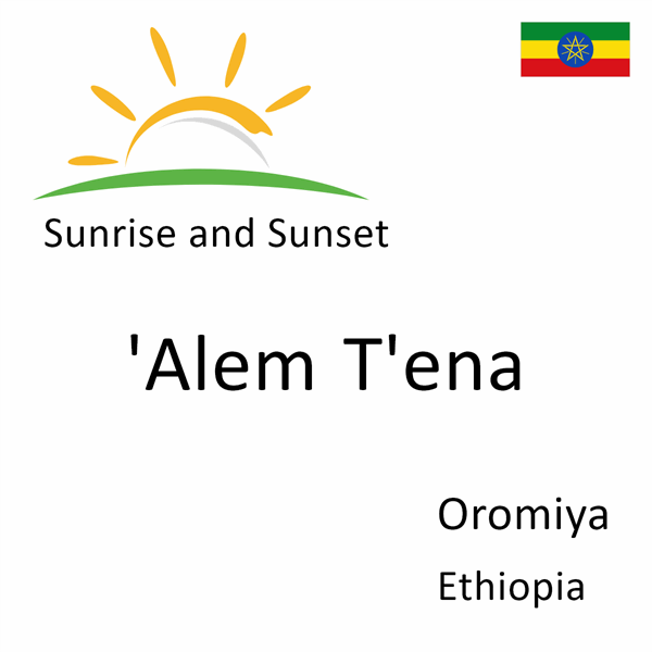 Sunrise and sunset times for 'Alem T'ena, Oromiya, Ethiopia