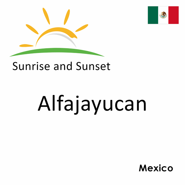 Sunrise and sunset times for Alfajayucan, Mexico