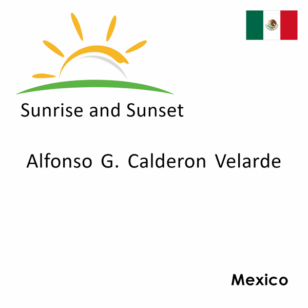 Sunrise and sunset times for Alfonso G. Calderon Velarde, Mexico