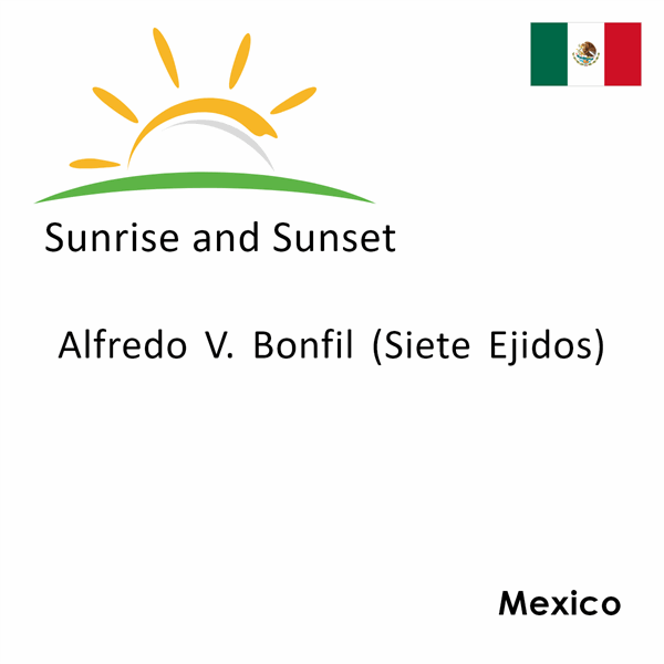 Sunrise and sunset times for Alfredo V. Bonfil (Siete Ejidos), Mexico