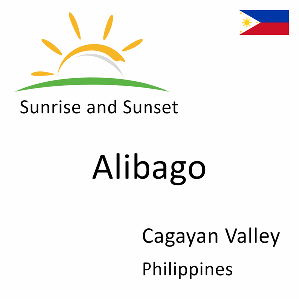 Sunrise and sunset times for Alibago, Cagayan Valley, Philippines