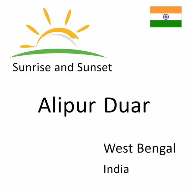 Sunrise and sunset times for Alipur Duar, West Bengal, India