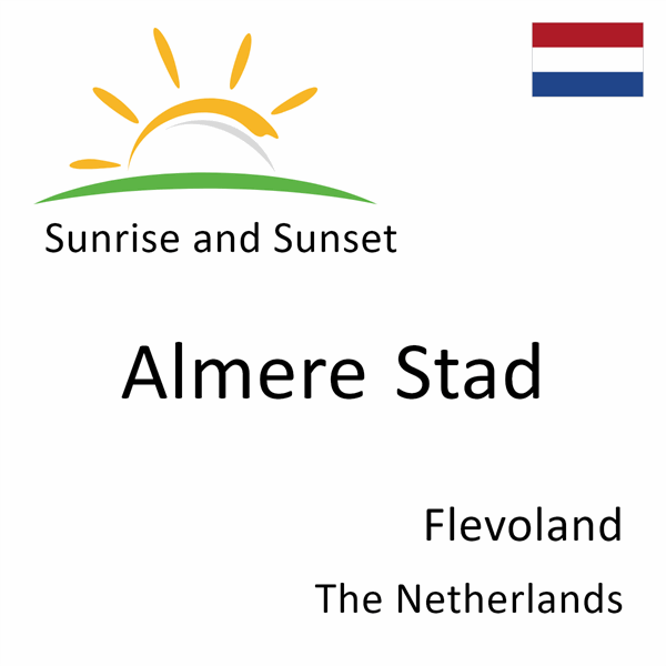 Sunrise and sunset times for Almere Stad, Flevoland, Netherlands