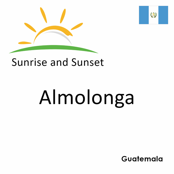 Sunrise and sunset times for Almolonga, Guatemala