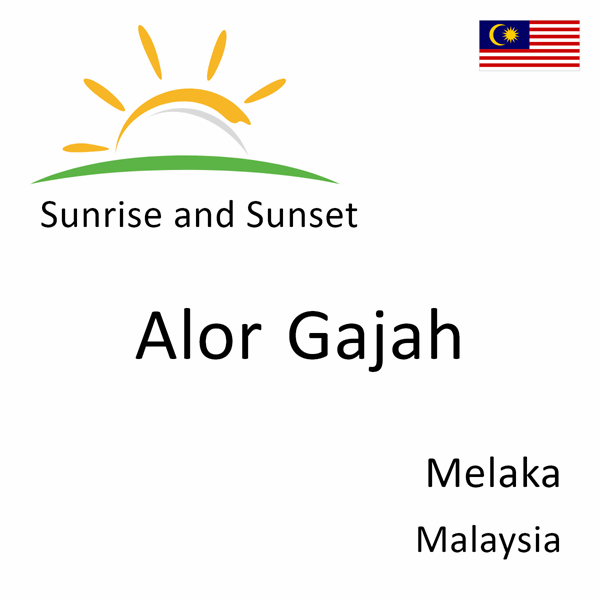 Sunrise and sunset times for Alor Gajah, Melaka, Malaysia