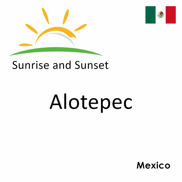 Sunrise and sunset times for Alotepec, Mexico