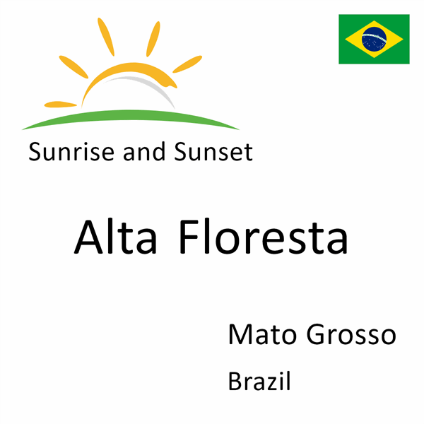 Sunrise and sunset times for Alta Floresta, Mato Grosso, Brazil