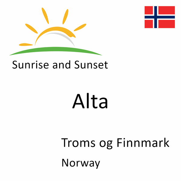 Sunrise and sunset times for Alta, Troms og Finnmark, Norway