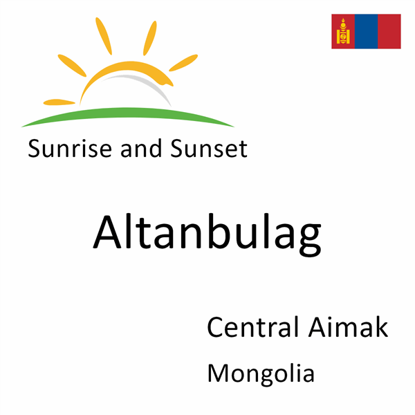 Sunrise and sunset times for Altanbulag, Central Aimak, Mongolia