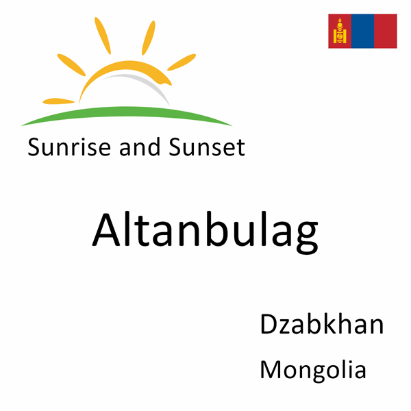 Sunrise and sunset times for Altanbulag, Dzabkhan, Mongolia