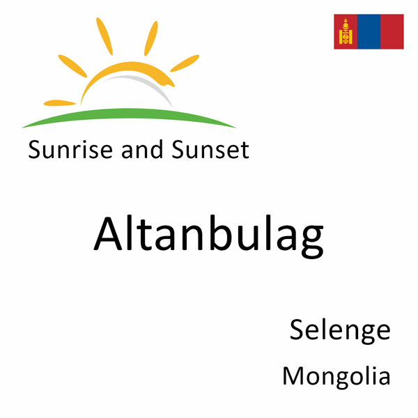 Sunrise and sunset times for Altanbulag, Selenge, Mongolia