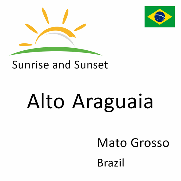 Sunrise and sunset times for Alto Araguaia, Mato Grosso, Brazil
