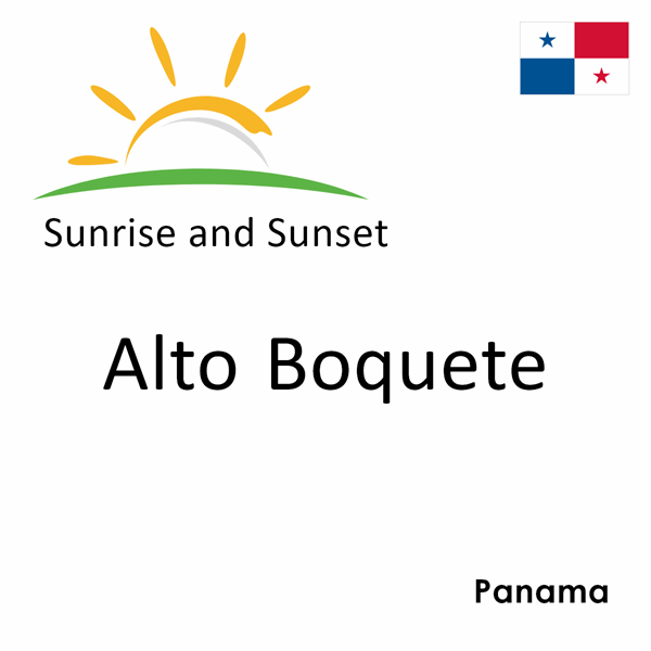 Sunrise and sunset times for Alto Boquete, Panama