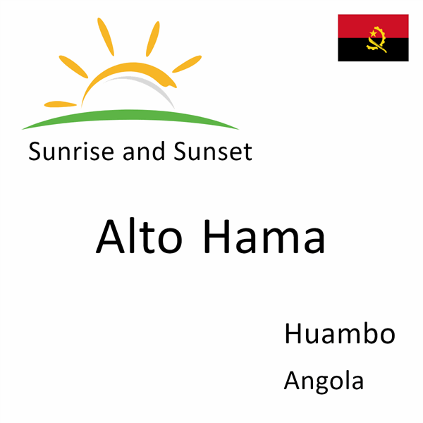 Sunrise and sunset times for Alto Hama, Huambo, Angola