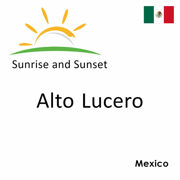 Sunrise and sunset times for Alto Lucero, Mexico