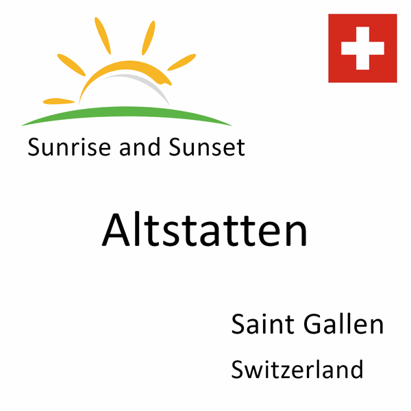 Sunrise and sunset times for Altstatten, Saint Gallen, Switzerland