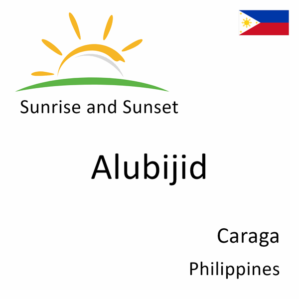 Sunrise and sunset times for Alubijid, Caraga, Philippines