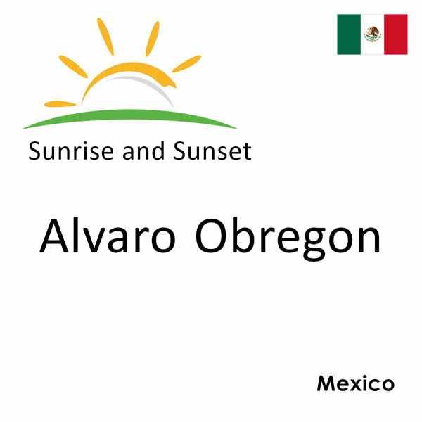 Sunrise and sunset times for Alvaro Obregon, Mexico