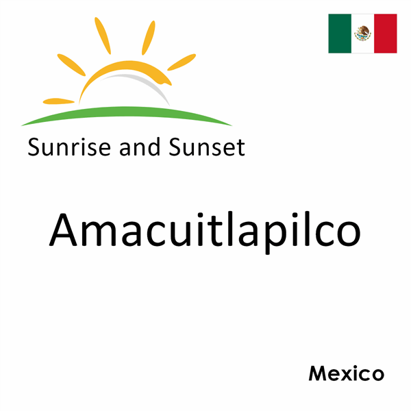 Sunrise and sunset times for Amacuitlapilco, Mexico