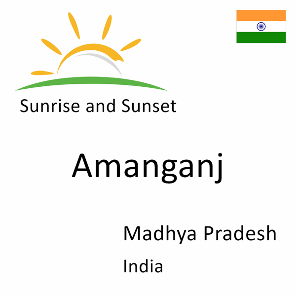 Sunrise and sunset times for Amanganj, Madhya Pradesh, India