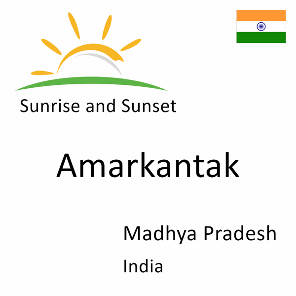 Sunrise and sunset times for Amarkantak, Madhya Pradesh, India