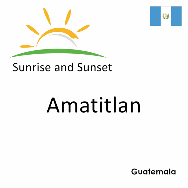 Sunrise and sunset times for Amatitlan, Guatemala