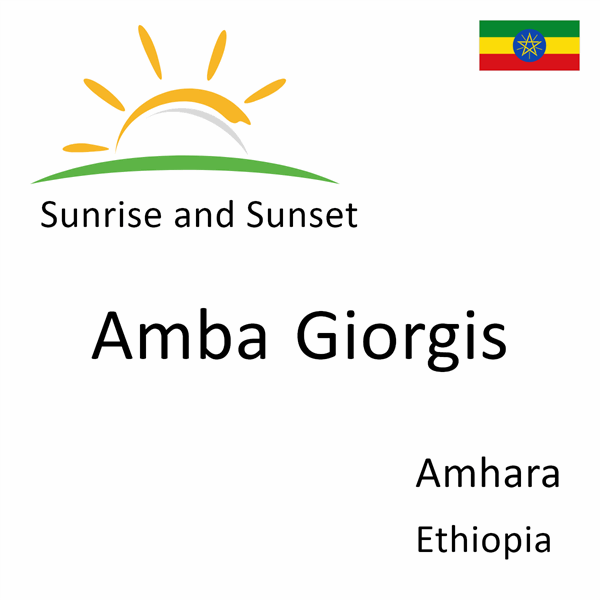 Sunrise and sunset times for Amba Giorgis, Amhara, Ethiopia