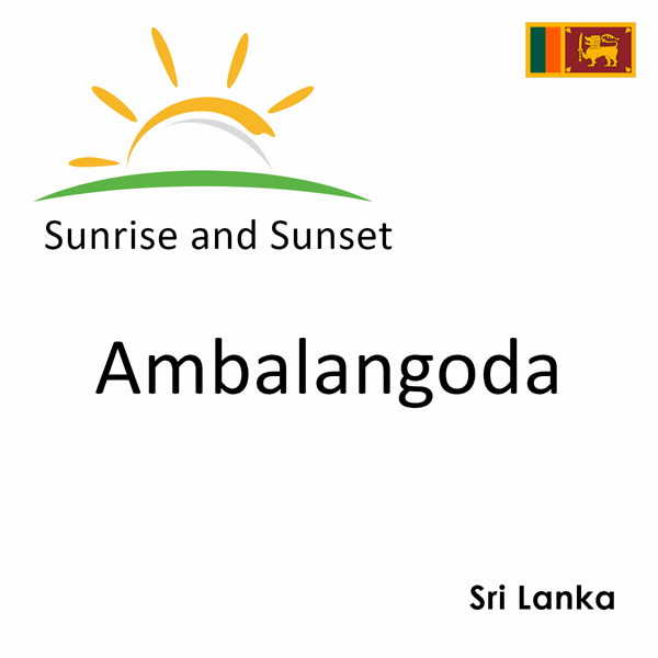 Sunrise and sunset times for Ambalangoda, Sri Lanka