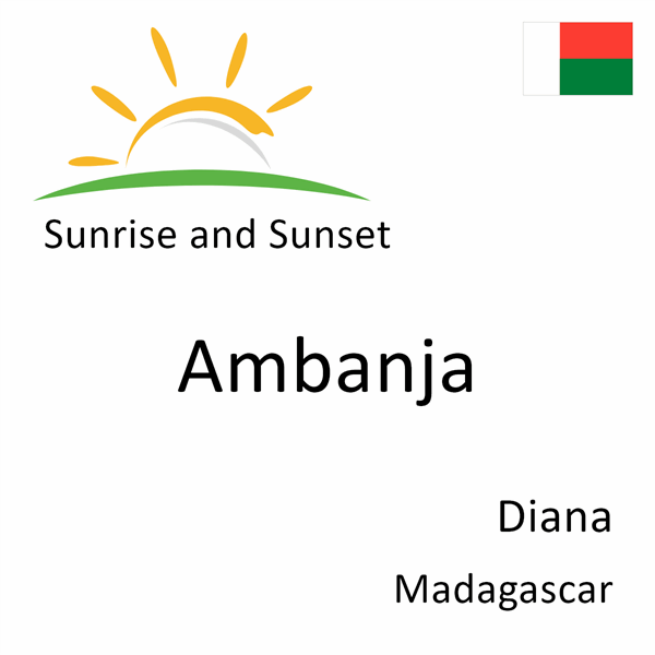 Sunrise and sunset times for Ambanja, Diana, Madagascar
