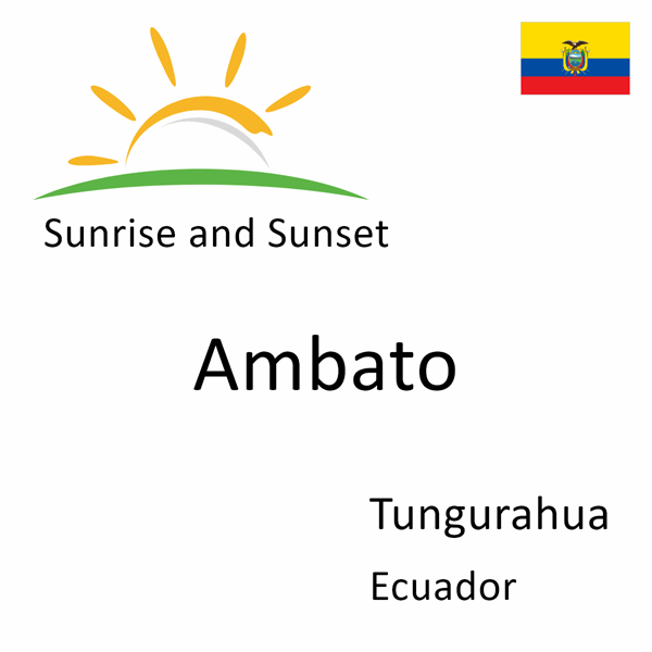 Sunrise and sunset times for Ambato, Tungurahua, Ecuador
