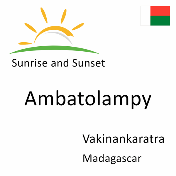 Sunrise and sunset times for Ambatolampy, Vakinankaratra, Madagascar