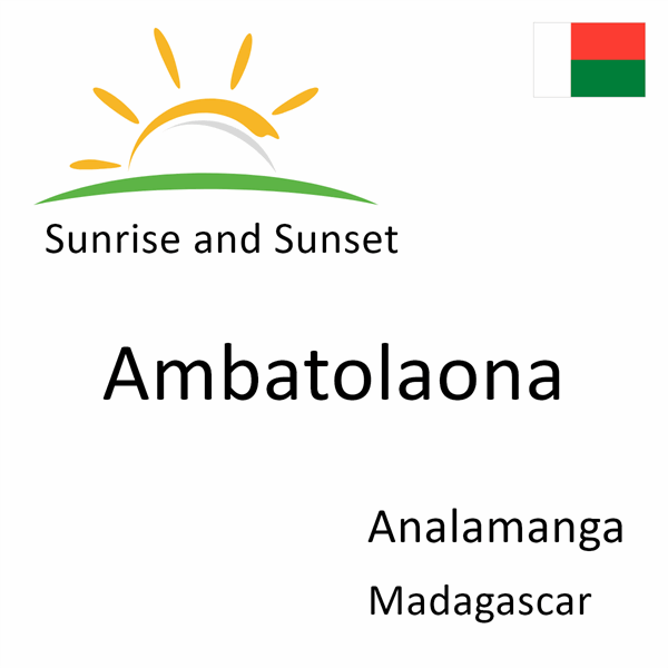 Sunrise and sunset times for Ambatolaona, Analamanga, Madagascar
