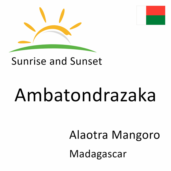 Sunrise and sunset times for Ambatondrazaka, Alaotra Mangoro, Madagascar
