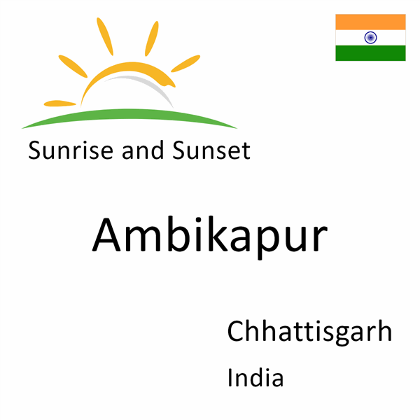 Sunrise and sunset times for Ambikapur, Chhattisgarh, India