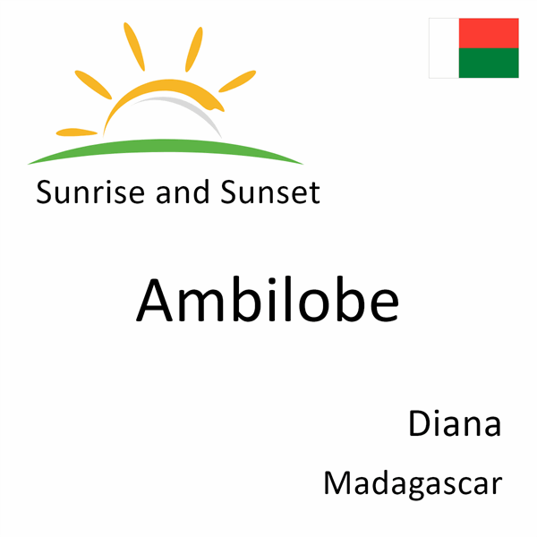 Sunrise and sunset times for Ambilobe, Diana, Madagascar