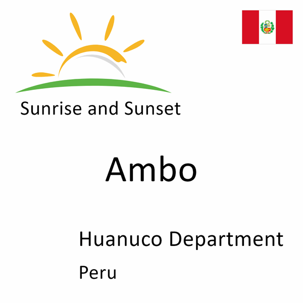 Sunrise and sunset times for Ambo, Huanuco Department, Peru