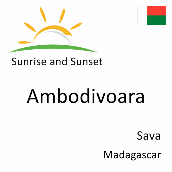 Sunrise and sunset times for Ambodivoara, Sava, Madagascar