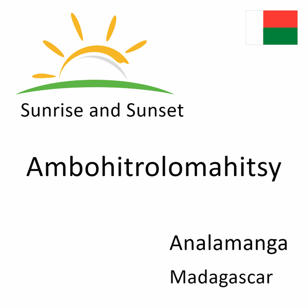 Sunrise and sunset times for Ambohitrolomahitsy, Analamanga, Madagascar