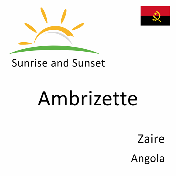 Sunrise and sunset times for Ambrizette, Zaire, Angola