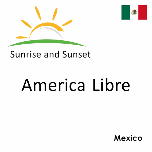 Sunrise and sunset times for America Libre, Mexico