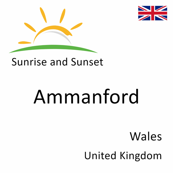 Sunrise and sunset times for Ammanford, Wales, United Kingdom