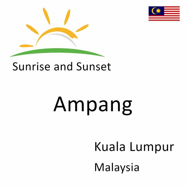 Sunrise and sunset times for Ampang, Kuala Lumpur, Malaysia
