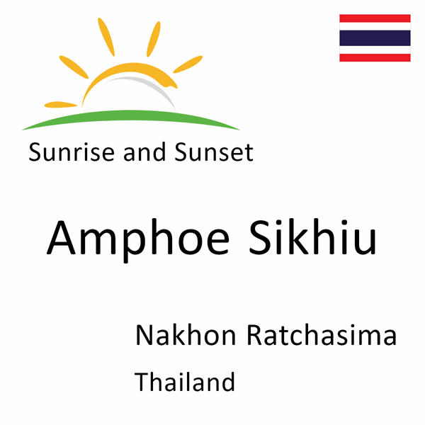 Sunrise and sunset times for Amphoe Sikhiu, Nakhon Ratchasima, Thailand